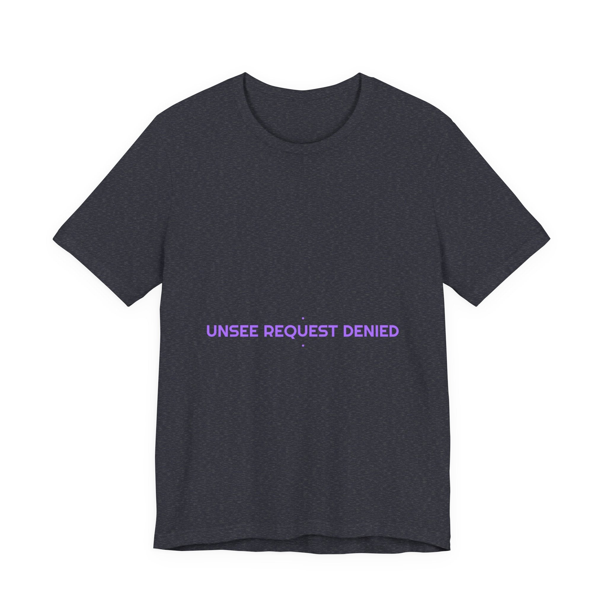 Unsee Request Denied - Trendy Teez Funny Tee mockup