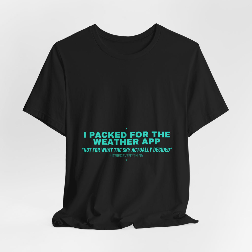 I Packed For The Weather App - Trendy Teez Funny Tee mockup
