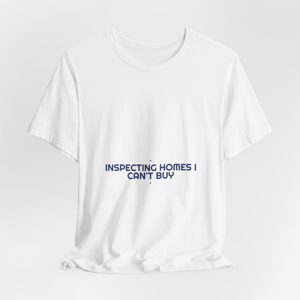 Inspecting Homes I Can'T Buy - Trendy Teez Funny Tee mockup