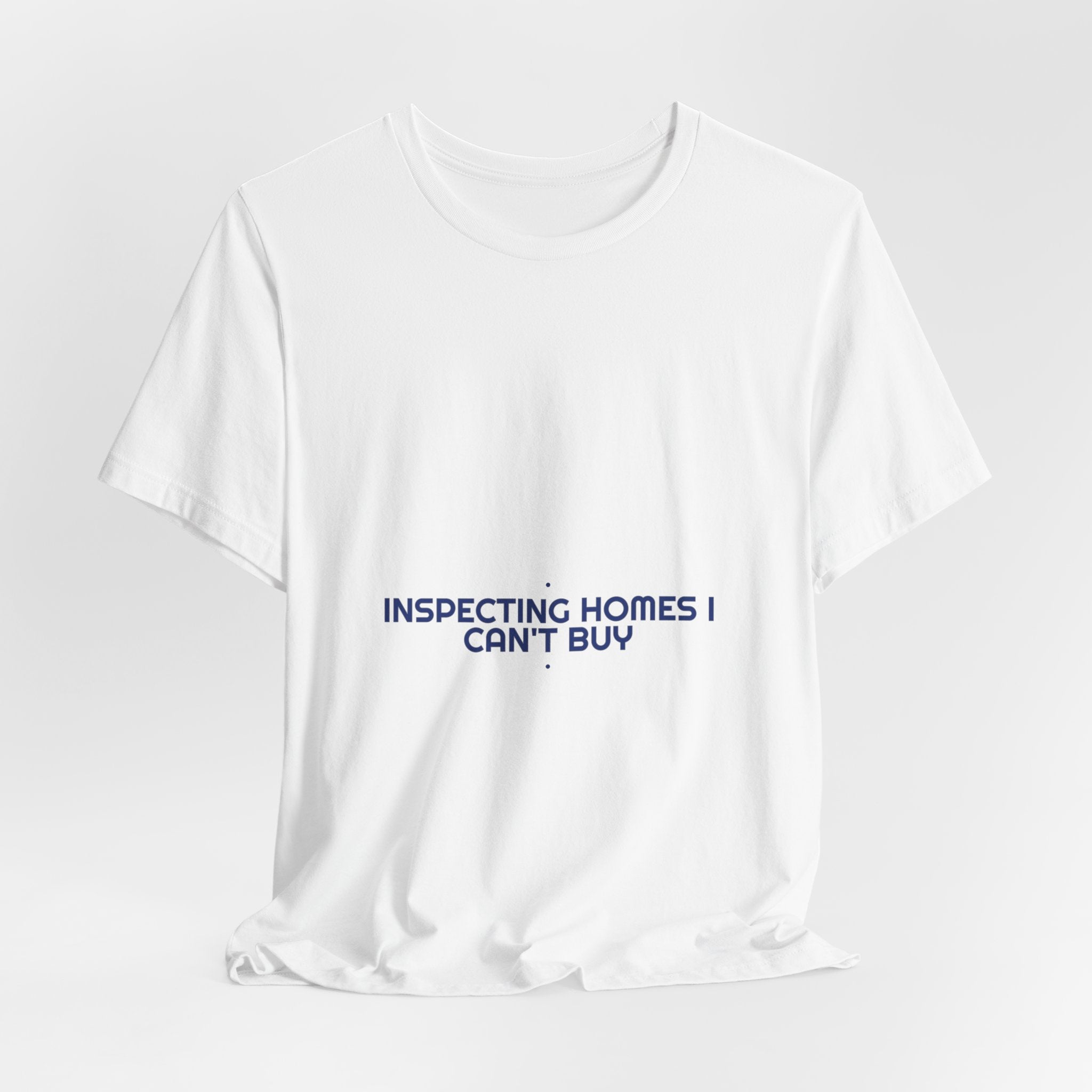 Inspecting Homes I Can'T Buy - Trendy Teez Funny Tee mockup