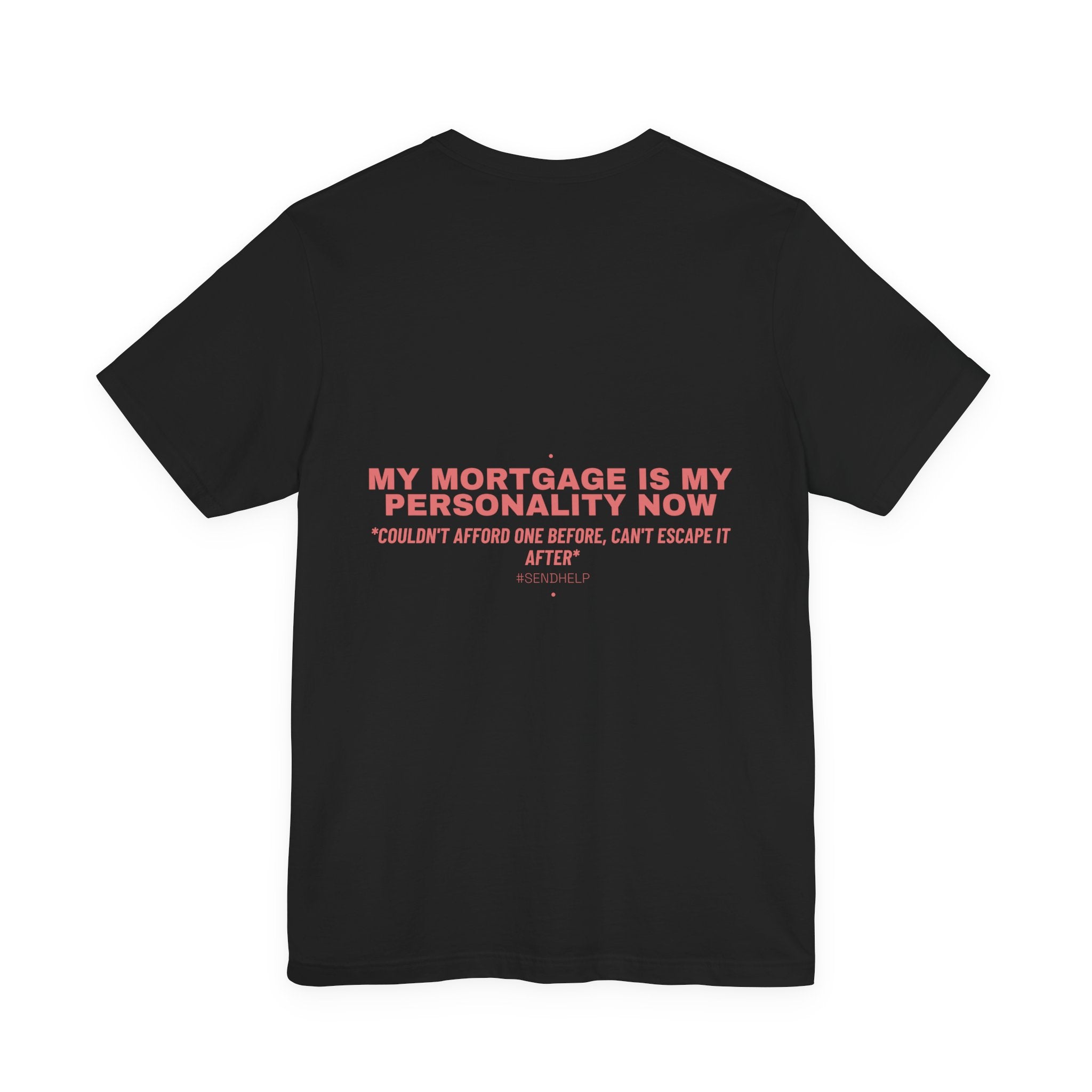 My Mortgage Is My Personality Now - Trendy Teez Funny Tee (Back Print) mockup