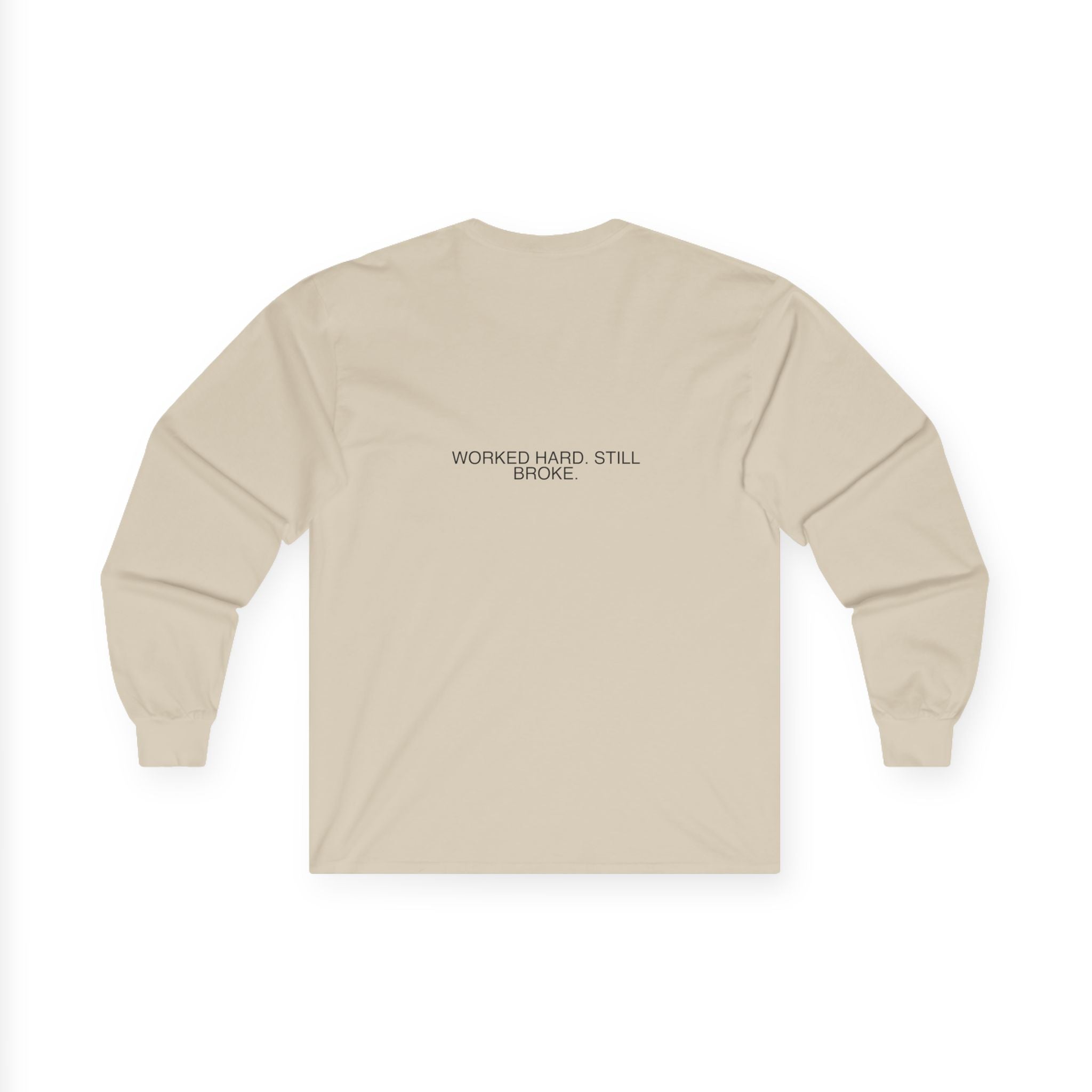 Worked Hard. Still Broke. - Trendy Teez Funny Long Sleeve (Back Print) mockup