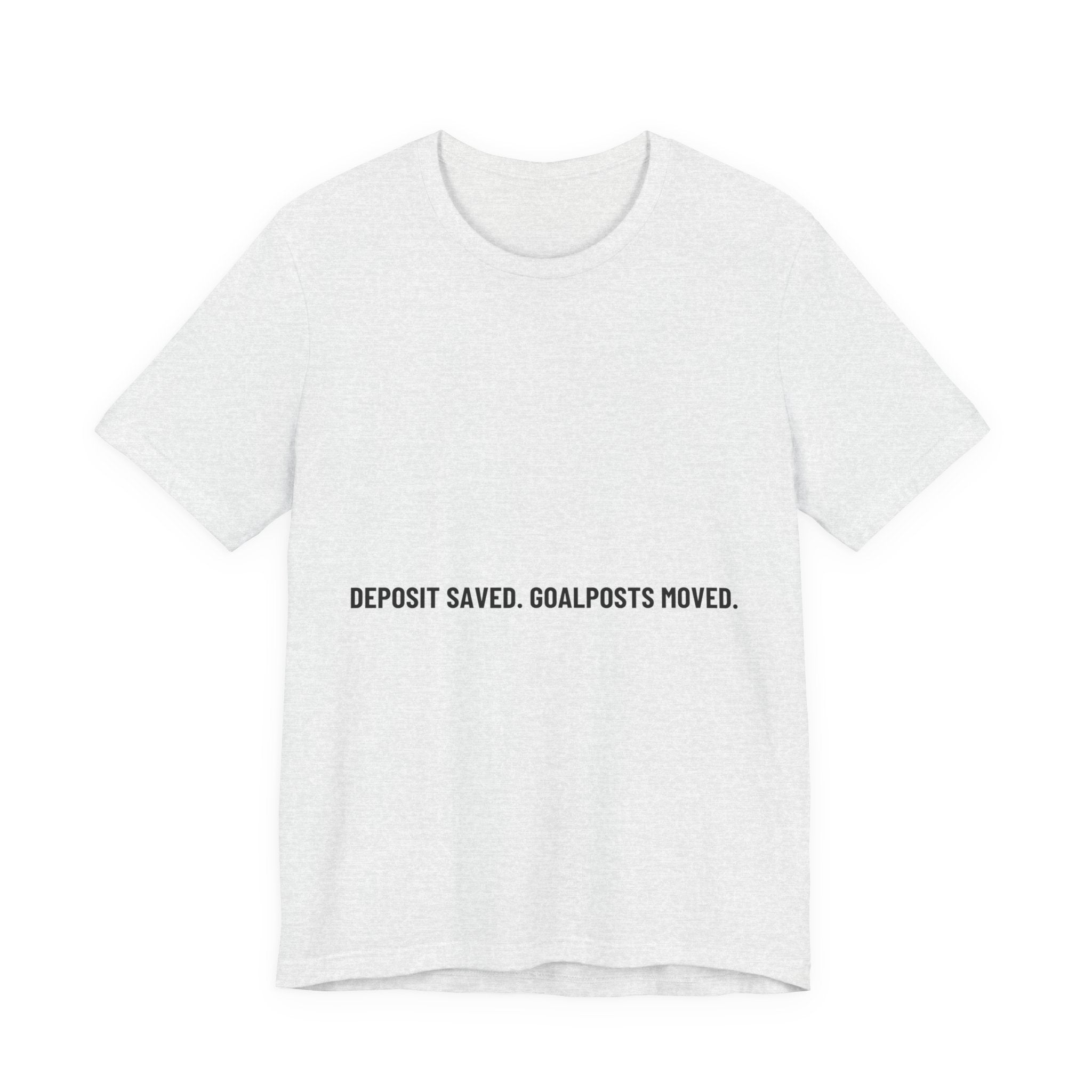 Deposit Saved. Goalposts Moved. - Trendy Teez Funny Tee mockup