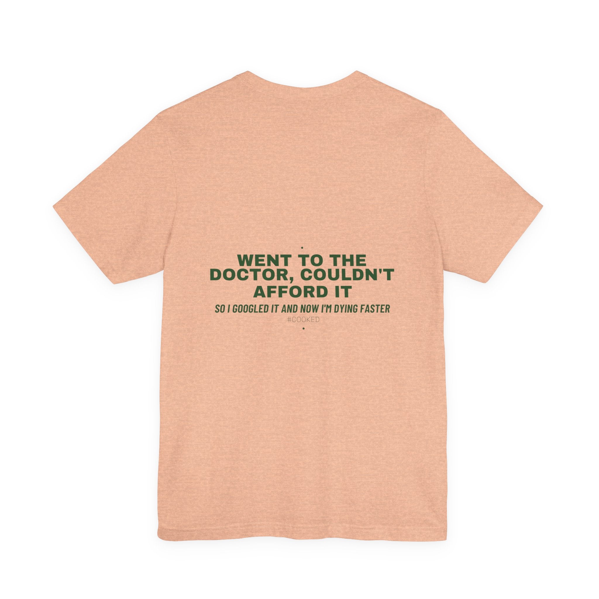 Went To The Doctor, Couldn'T Afford It - Trendy Teez Funny Tee (Back Print) mockup