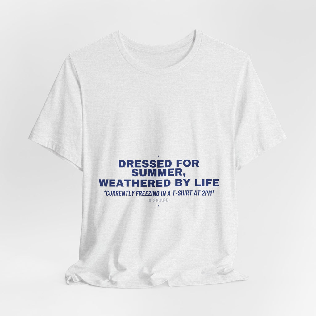 Dressed For Summer, Weathered By Life - Trendy Teez Funny Tee mockup