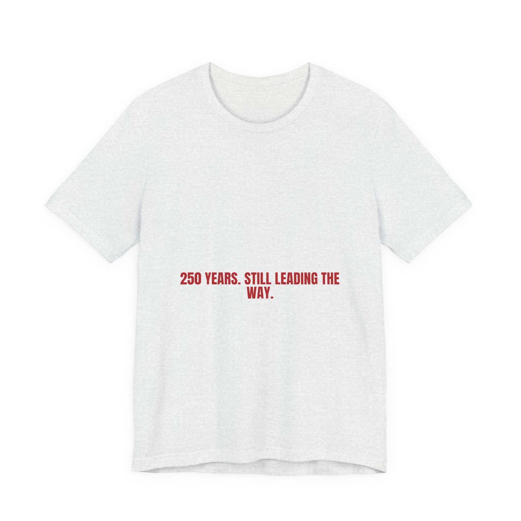250 Years. Still Leading The Way. — Funny Tee