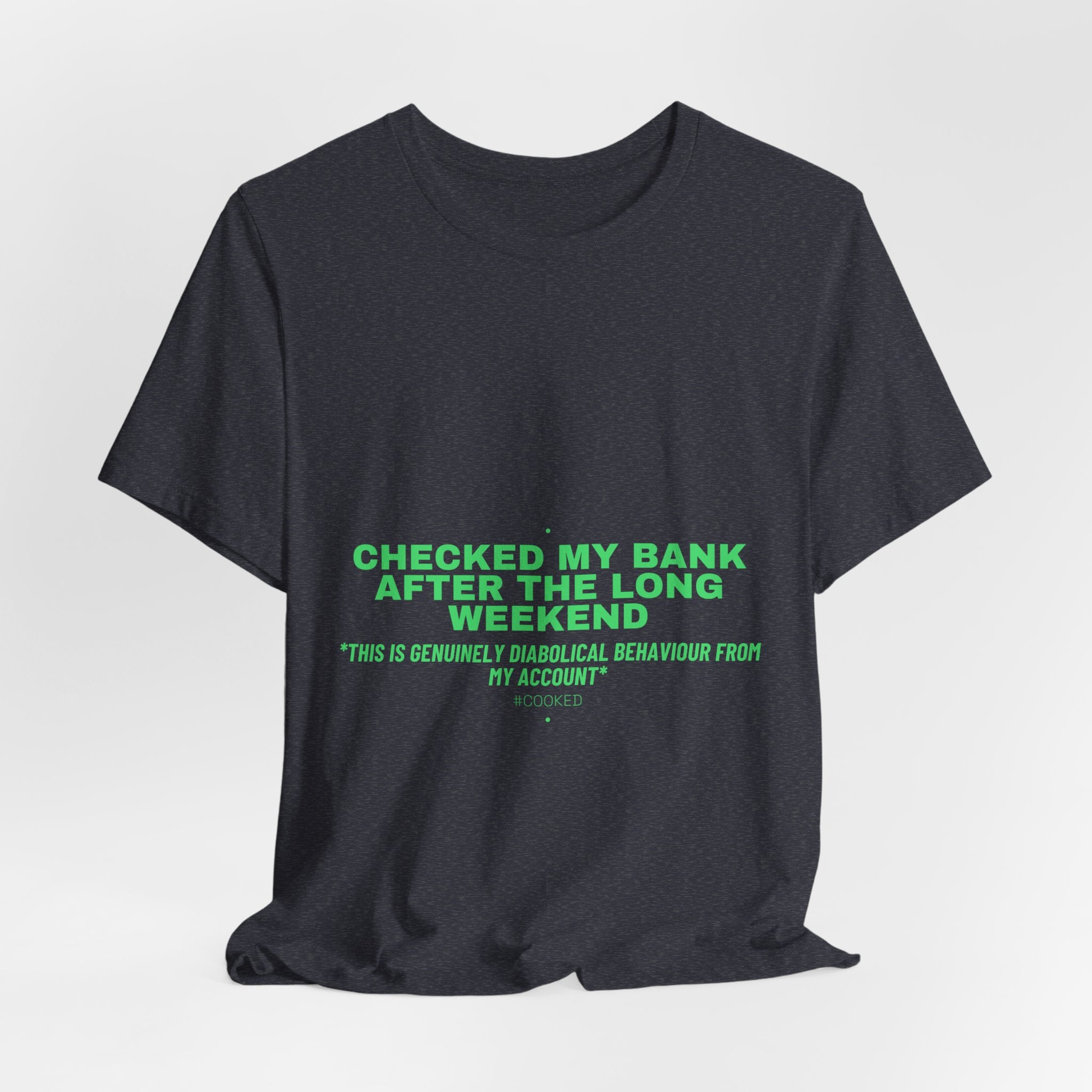 Checked My Bank After The Long Weekend - Trendy Teez Funny Tee mockup