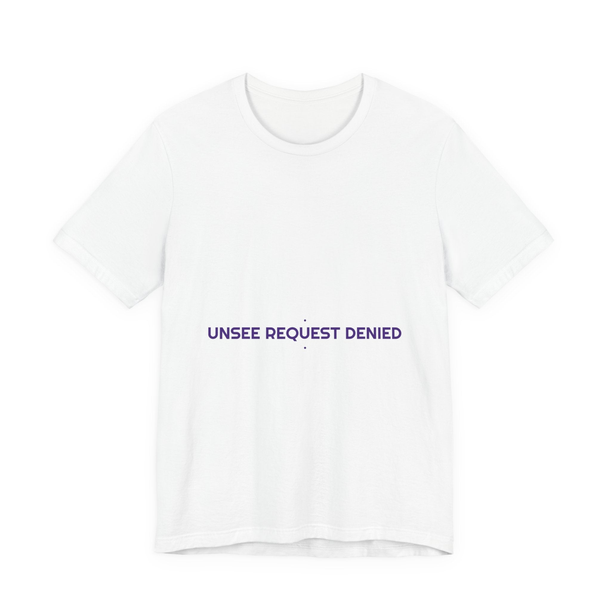 Unsee Request Denied - Trendy Teez Funny Tee mockup