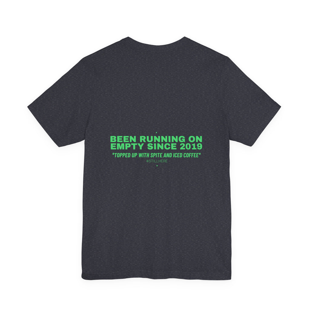 Been Running On Empty Since 2019 - Trendy Teez Funny Tee (Back Print) mockup