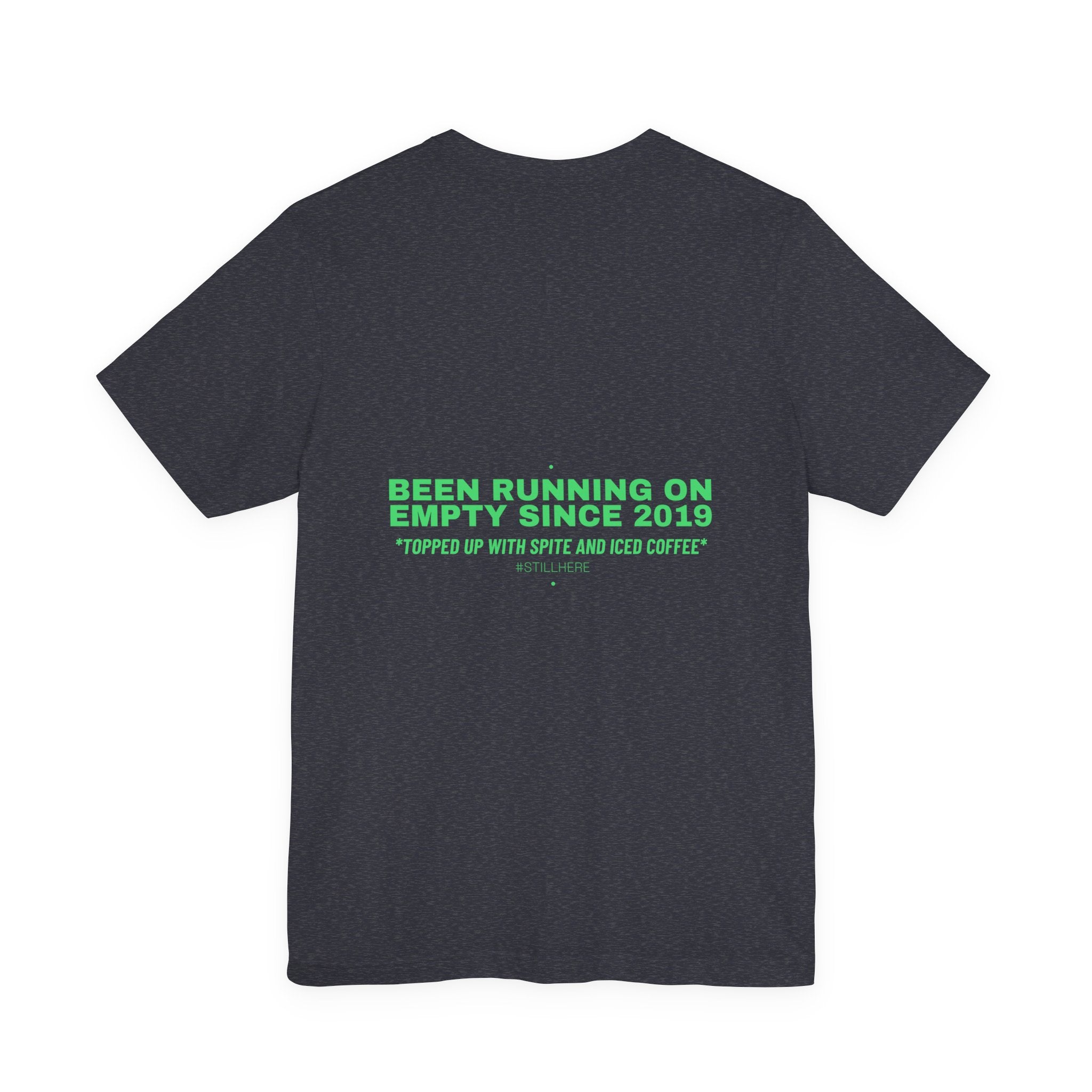 Been Running On Empty Since 2019 - Trendy Teez Funny Tee (Back Print) mockup