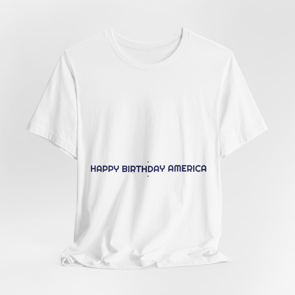 Happy Birthday America — Funny Tee