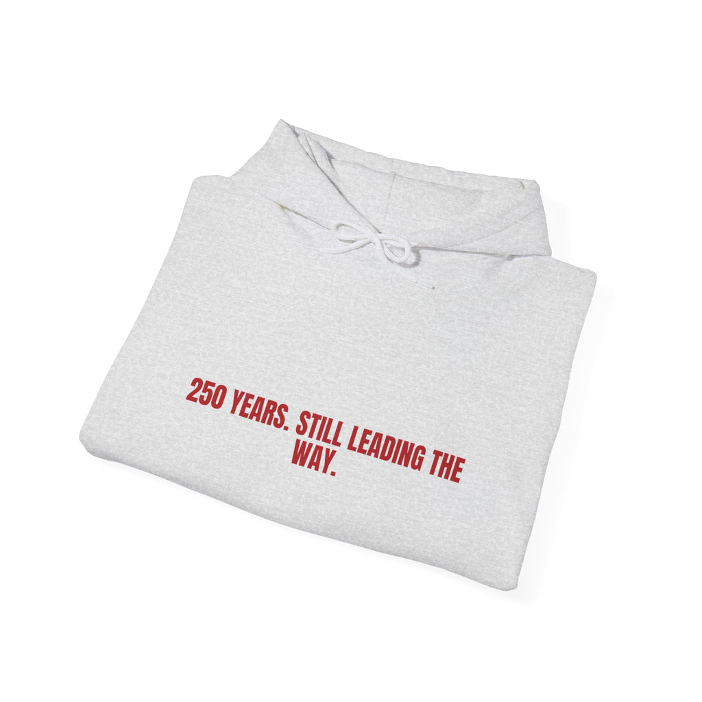250 Years. Still Leading The Way. — Funny Hoodie