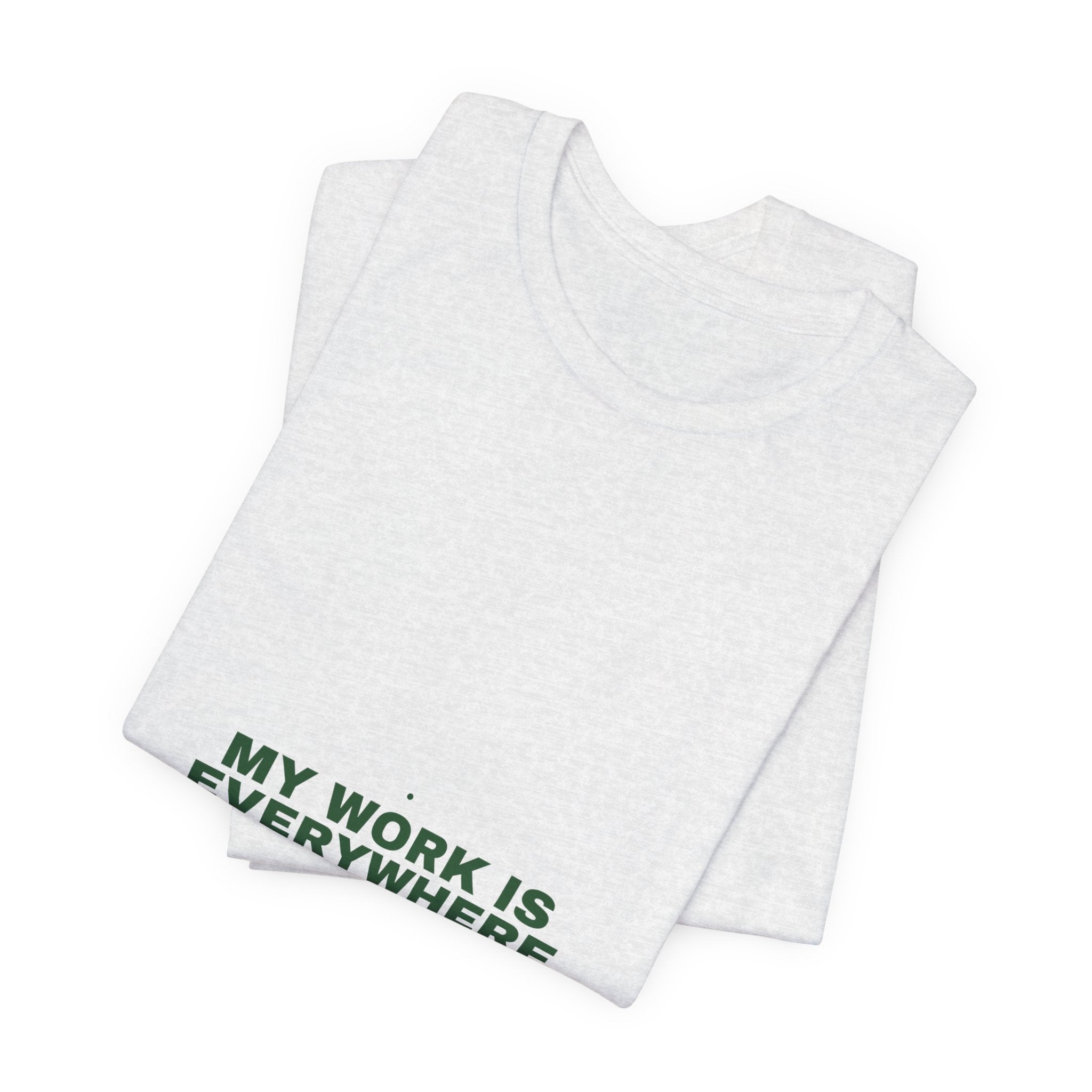 My Work Is Everywhere - Trendy Teez Funny Tee mockup