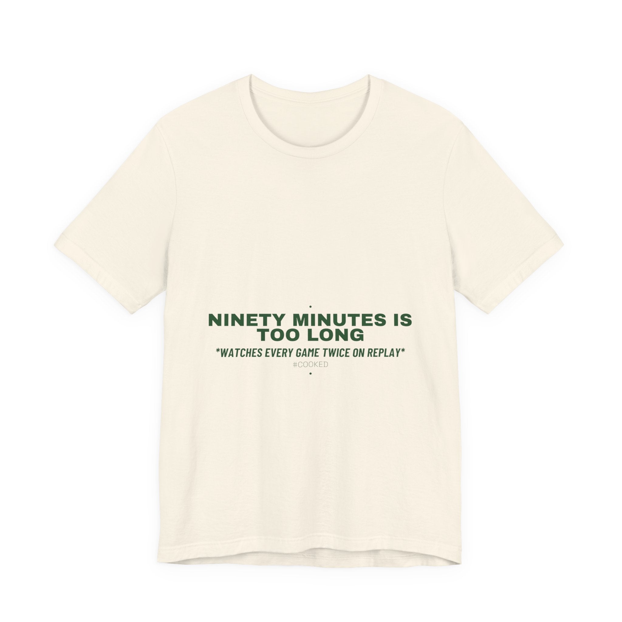 Ninety Minutes Is Too Long - Trendy Teez Funny Tee mockup