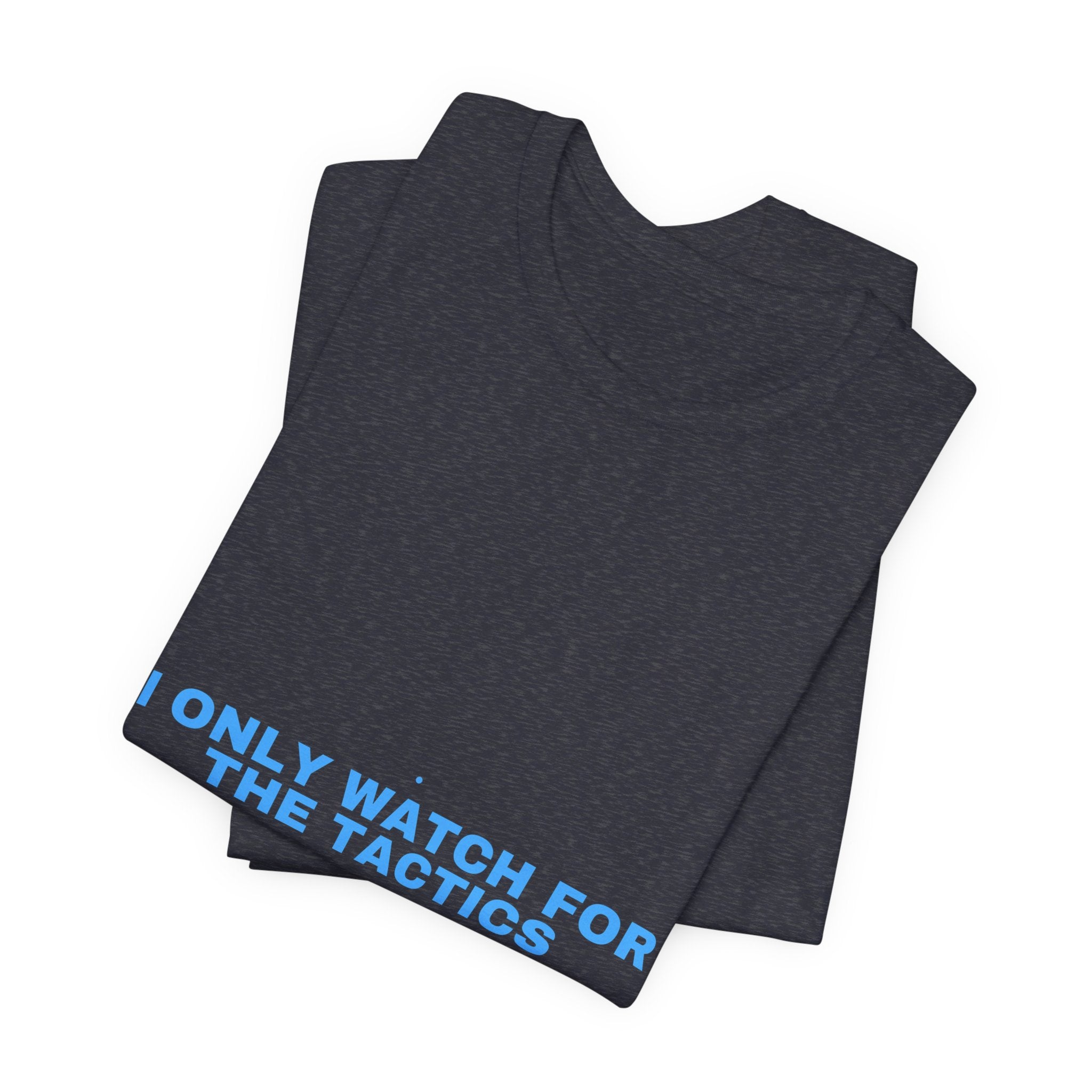 I Only Watch For The Tactics - Trendy Teez Funny Tee mockup