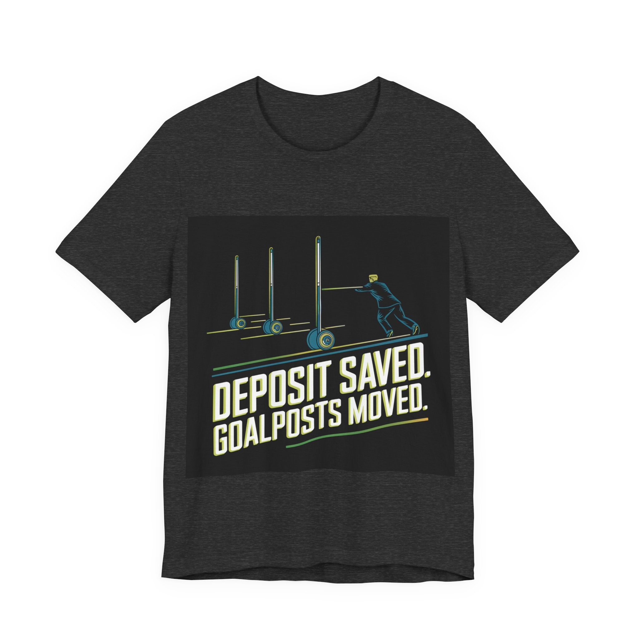 Deposit Saved. Goalposts Moved. - Trendy Teez Funny Tee mockup