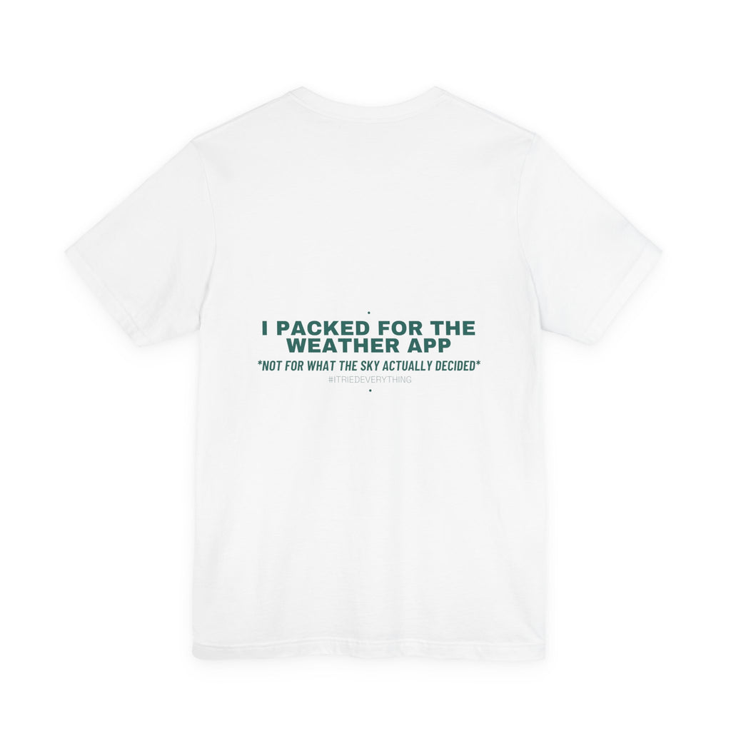 I Packed For The Weather App - Trendy Teez Funny Tee (Back Print) mockup