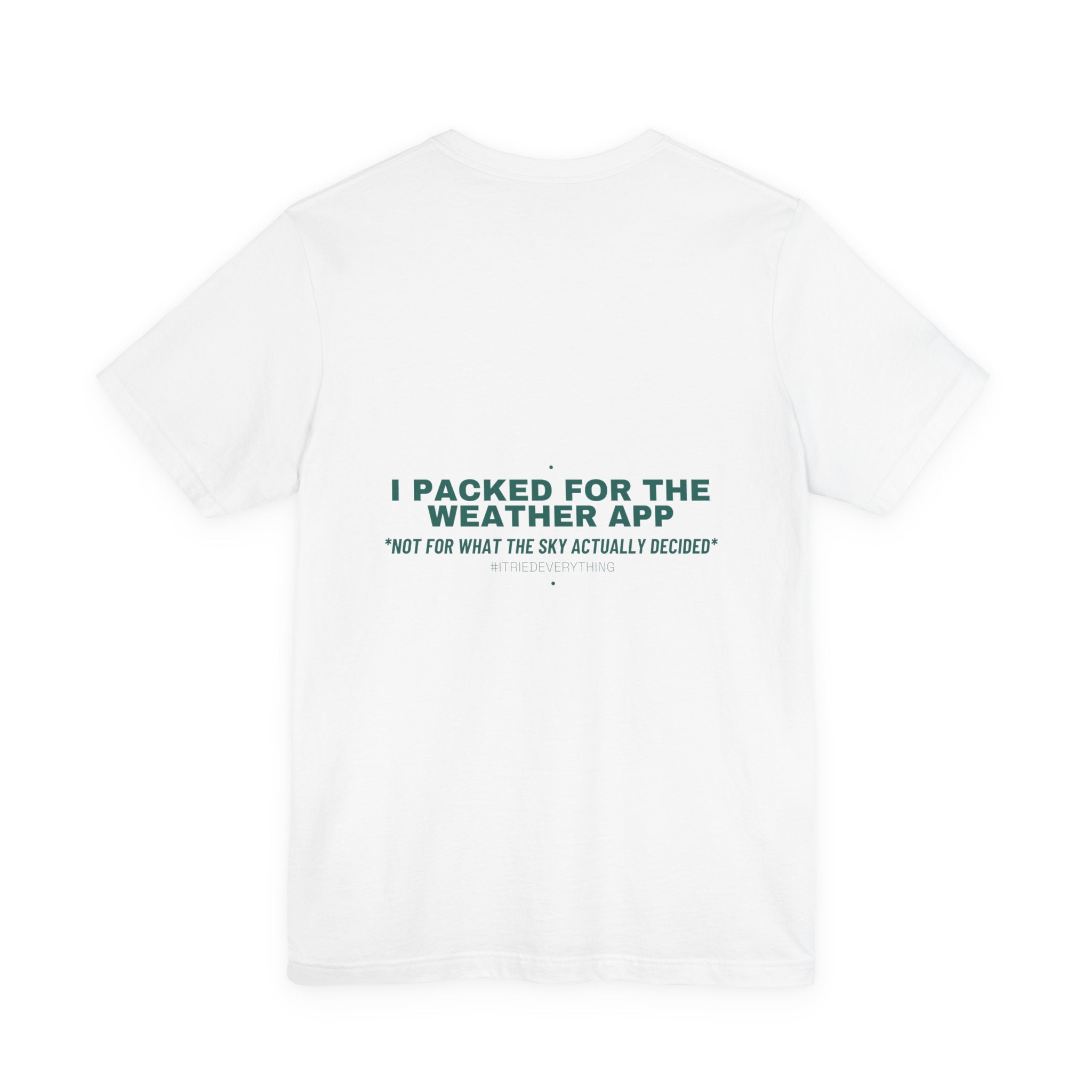 I Packed For The Weather App - Trendy Teez Funny Tee (Back Print) mockup
