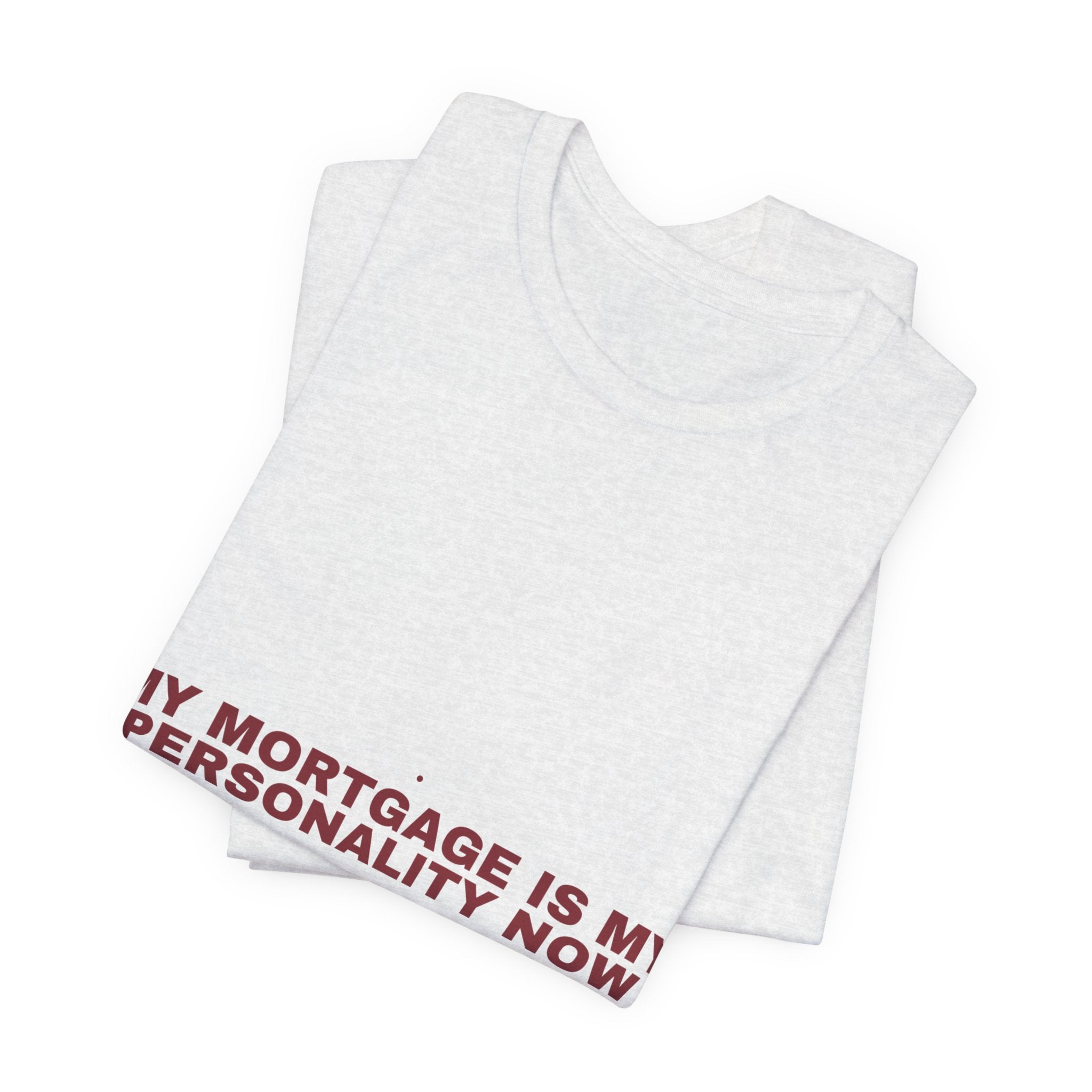 My Mortgage Is My Personality Now - Trendy Teez Funny Tee mockup