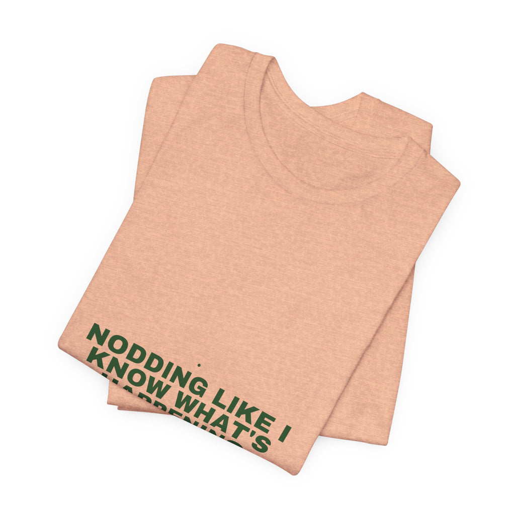 Nodding Like I Know What'S Happening - Trendy Teez Funny Tee mockup