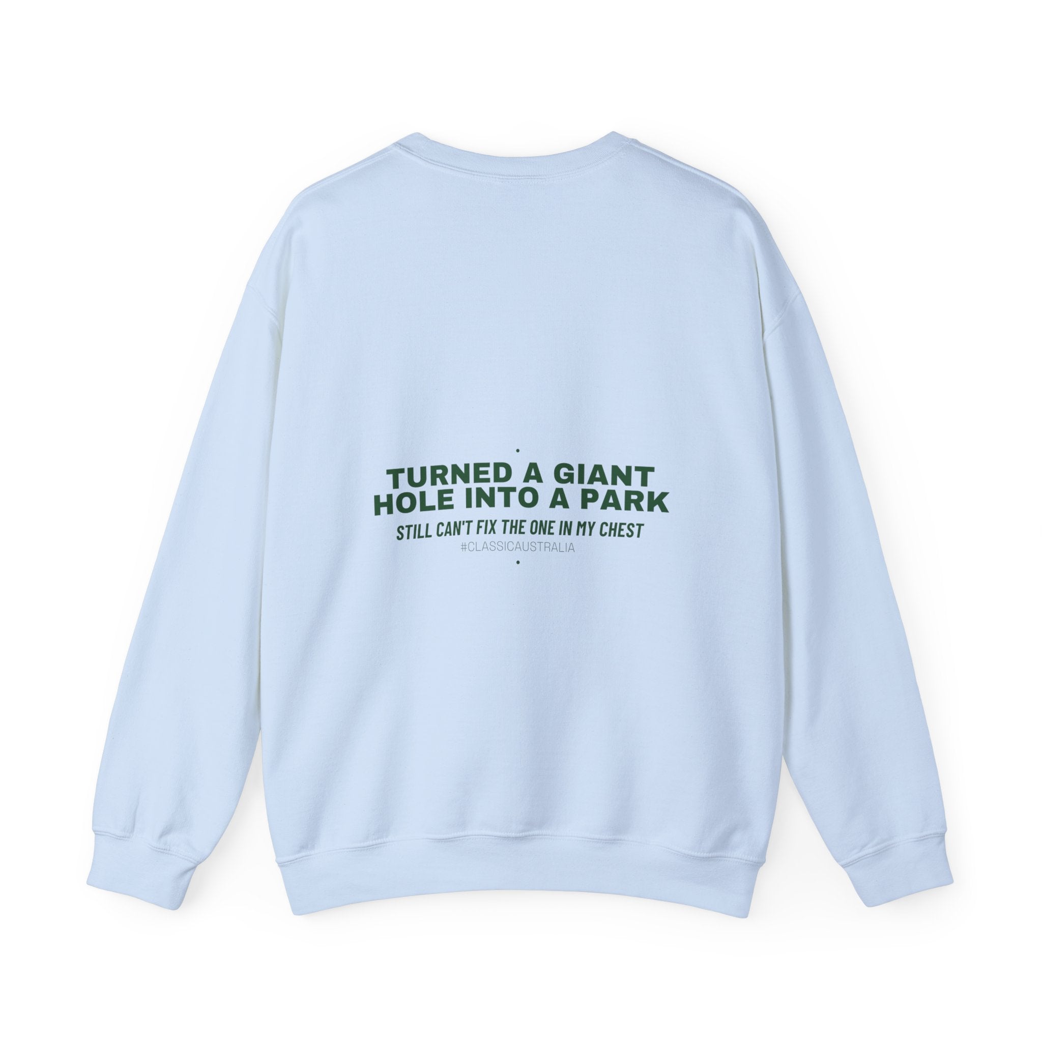 Turned A Giant Hole Into A Park — Funny Crewneck (Back Print)