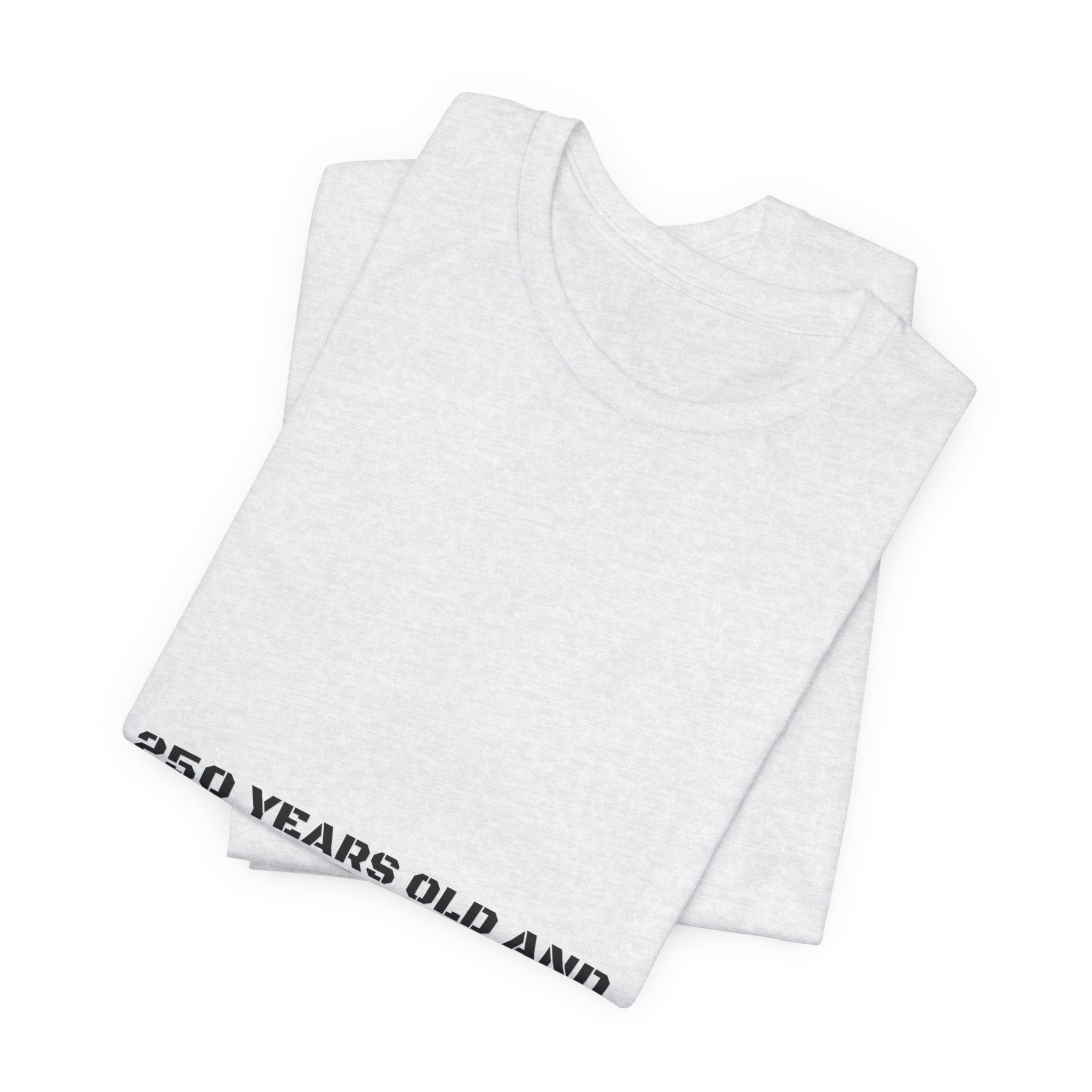 250 Years Old And Still Not Listening — Funny Tee