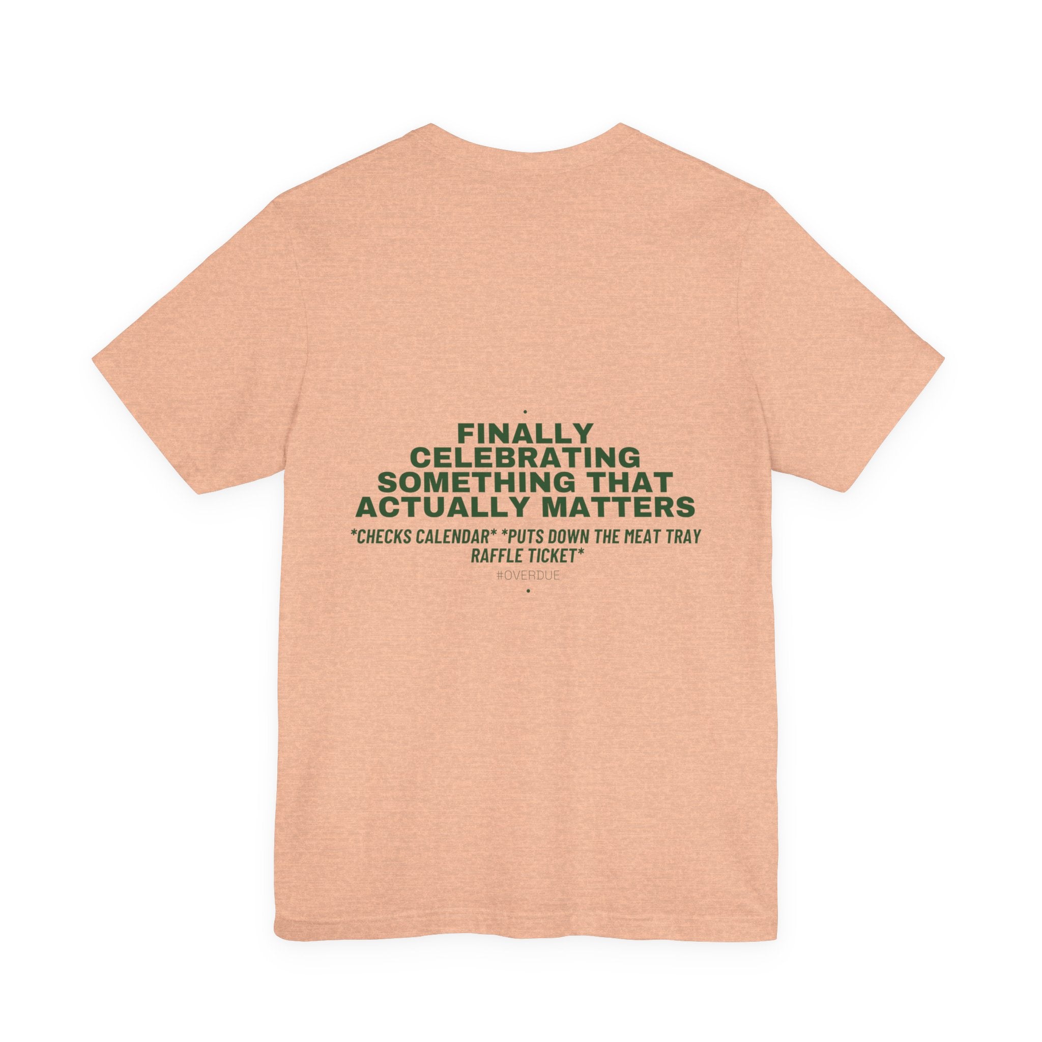 Finally Celebrating Something That Actually Mat... - Trendy Teez Funny Tee (Back Print) mockup