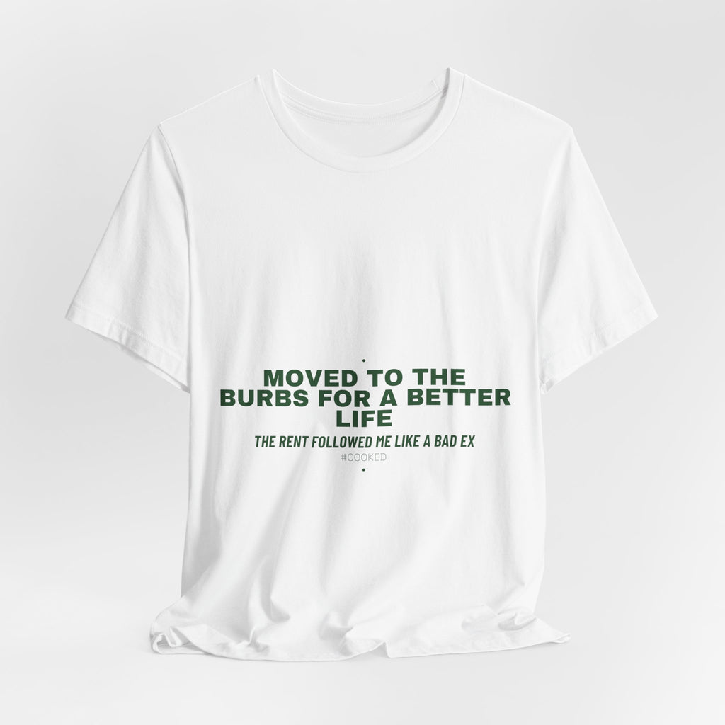 Moved To The Burbs For A Better Life - Trendy Teez Funny Tee mockup