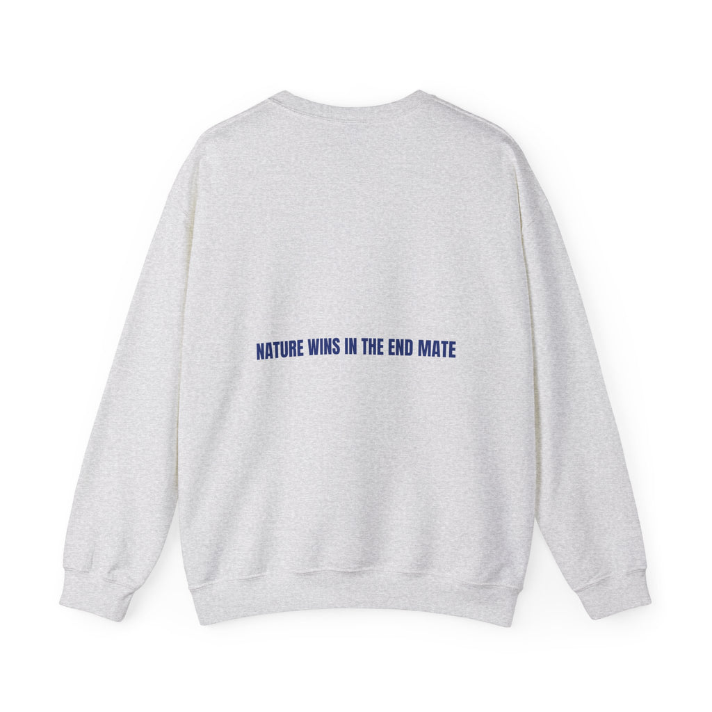 Nature Wins In The End Mate — Funny Crewneck (Back Print)