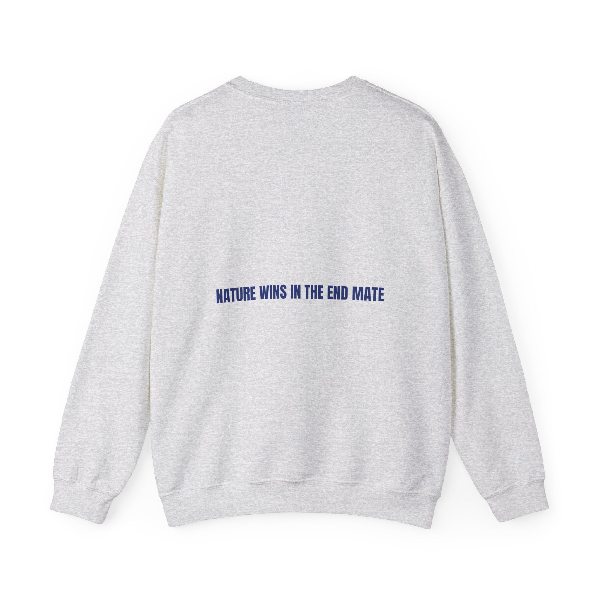 Nature Wins In The End Mate — Funny Crewneck (Back Print)