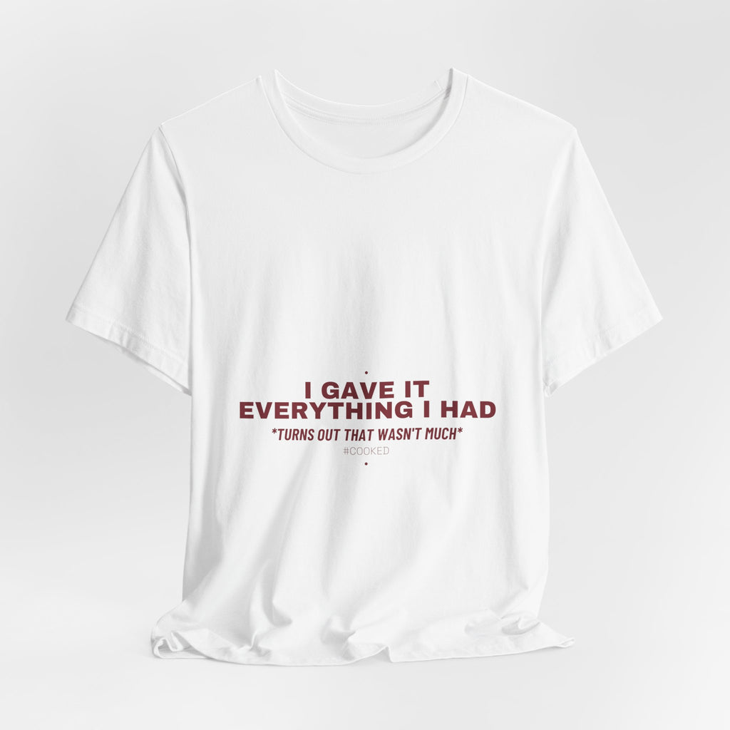 I Gave It Everything I Had - Trendy Teez Funny Tee mockup
