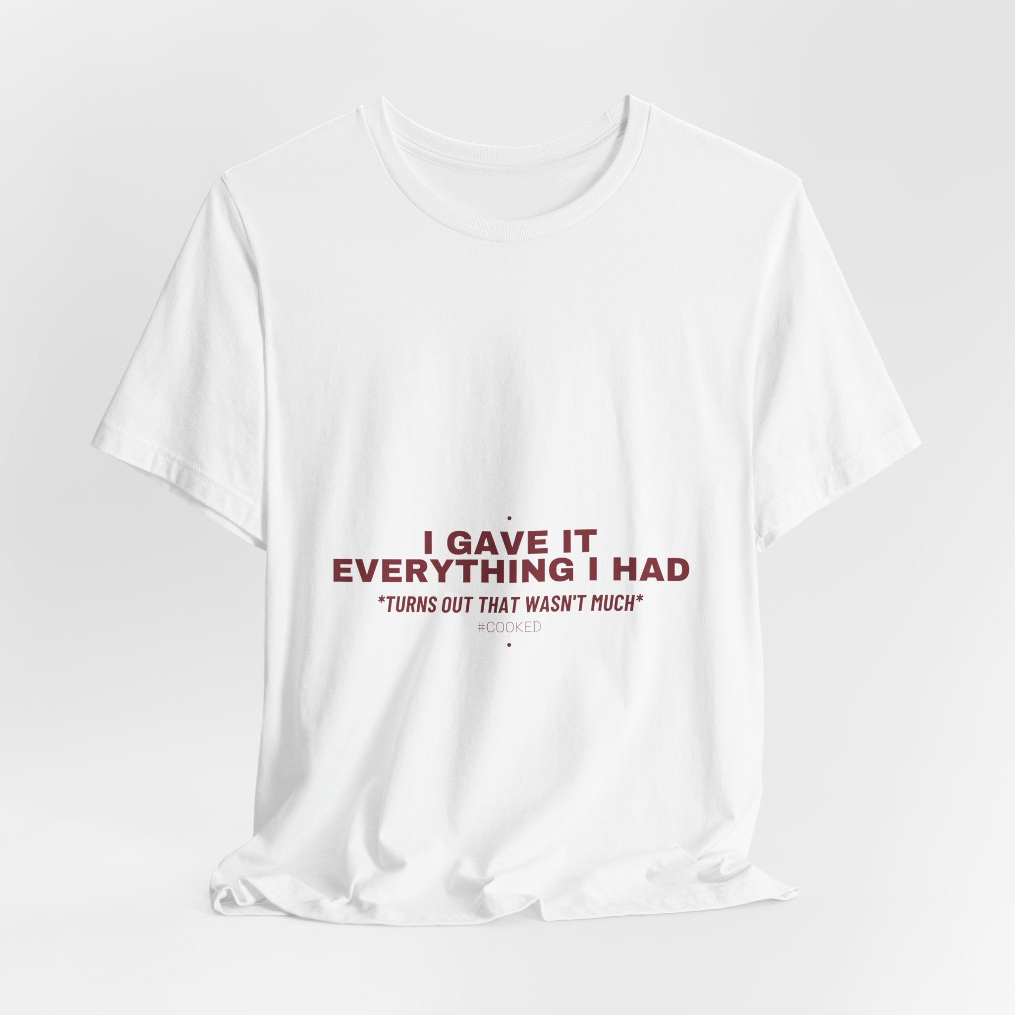 I Gave It Everything I Had - Trendy Teez Funny Tee mockup