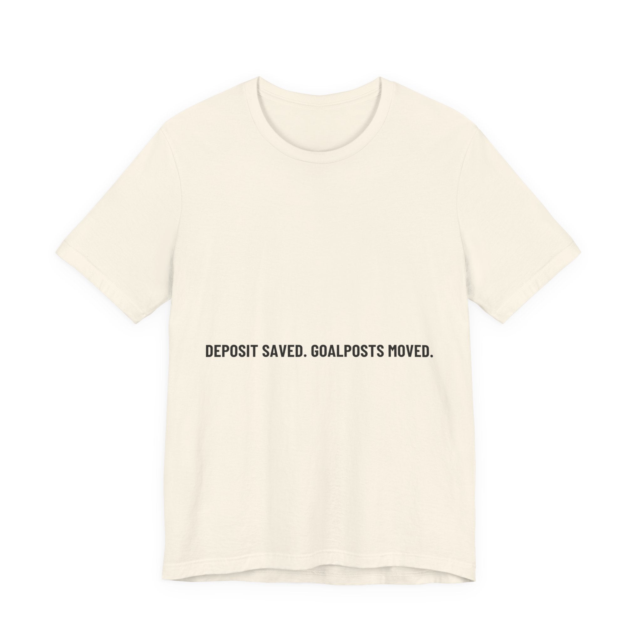 Deposit Saved. Goalposts Moved. - Trendy Teez Funny Tee mockup