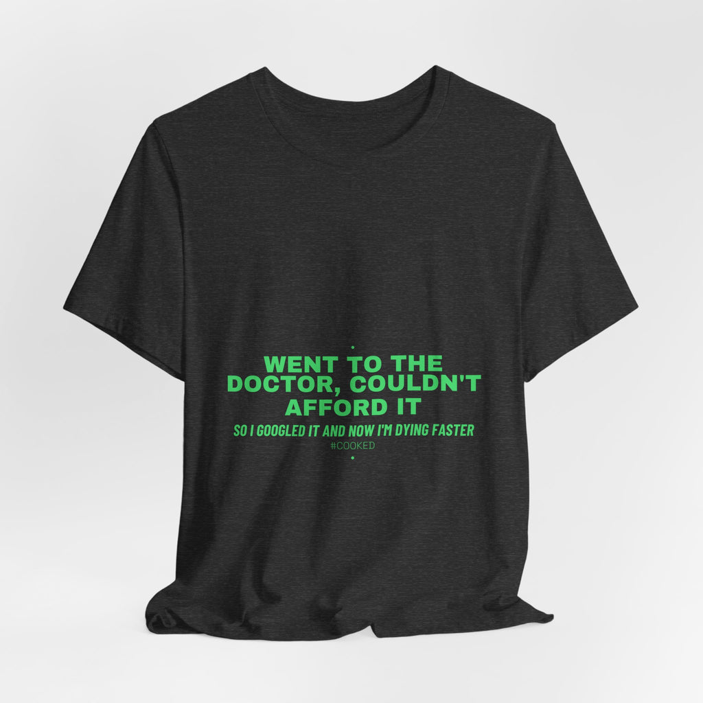 Went To The Doctor, Couldn'T Afford It - Trendy Teez Funny Tee mockup