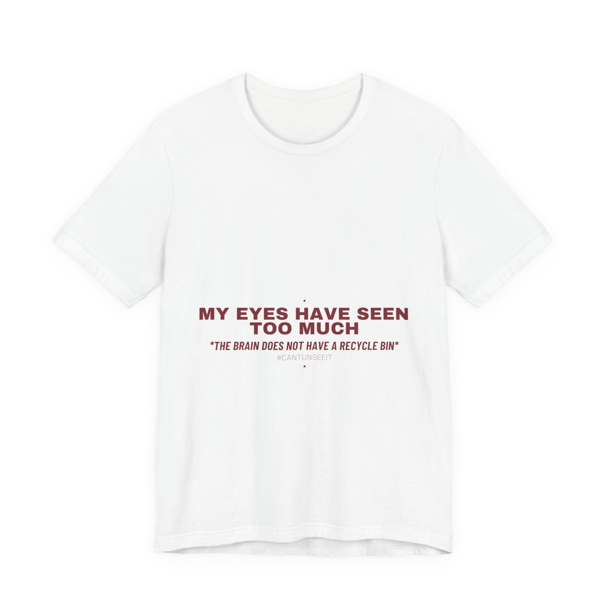 My Eyes Have Seen Too Much - Trendy Teez Funny Tee mockup
