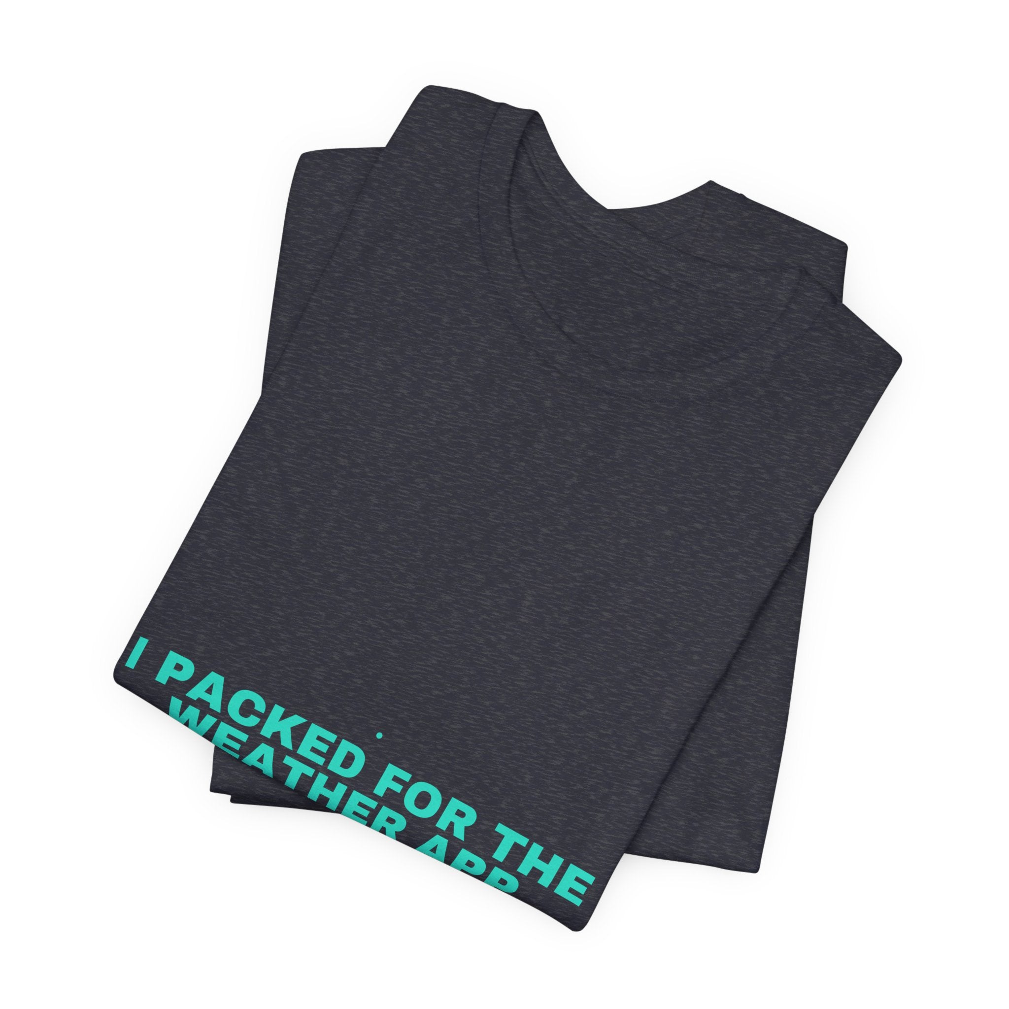 I Packed For The Weather App - Trendy Teez Funny Tee mockup