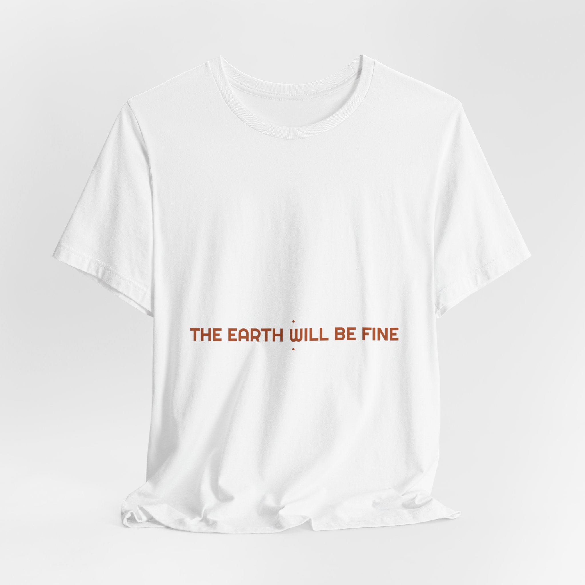 The Earth Will Be Fine - Trendy Teez Funny Tee mockup