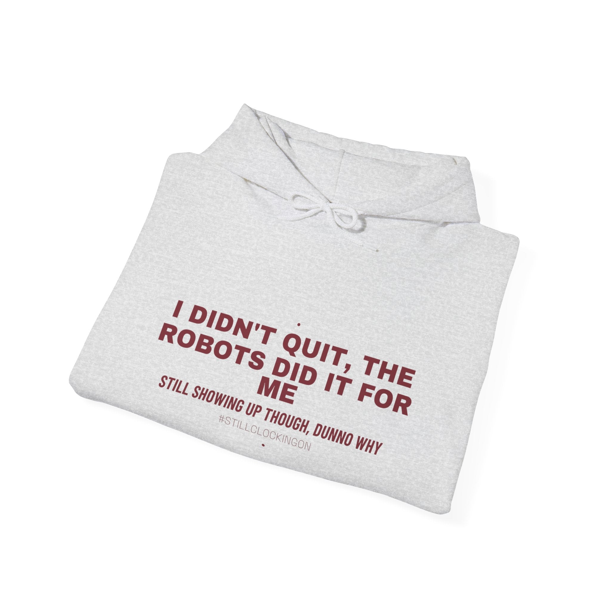 I Didn'T Quit, The Robots Did It For Me - Trendy Teez Funny Hoodie mockup