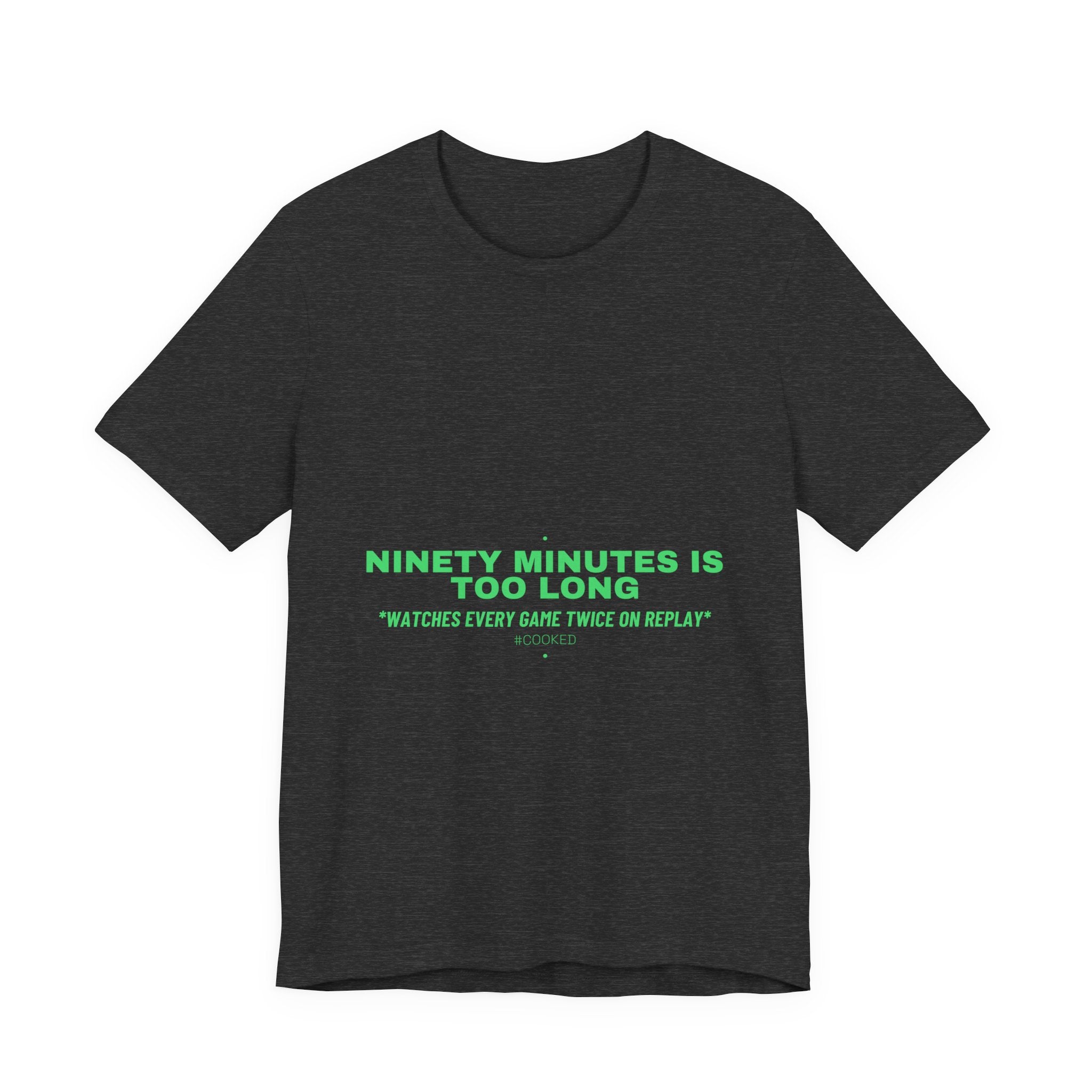 Ninety Minutes Is Too Long - Trendy Teez Funny Tee mockup