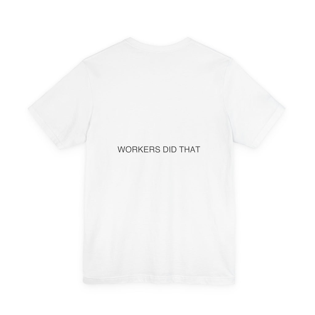 Workers Did That — Funny Tee (Back Print)
