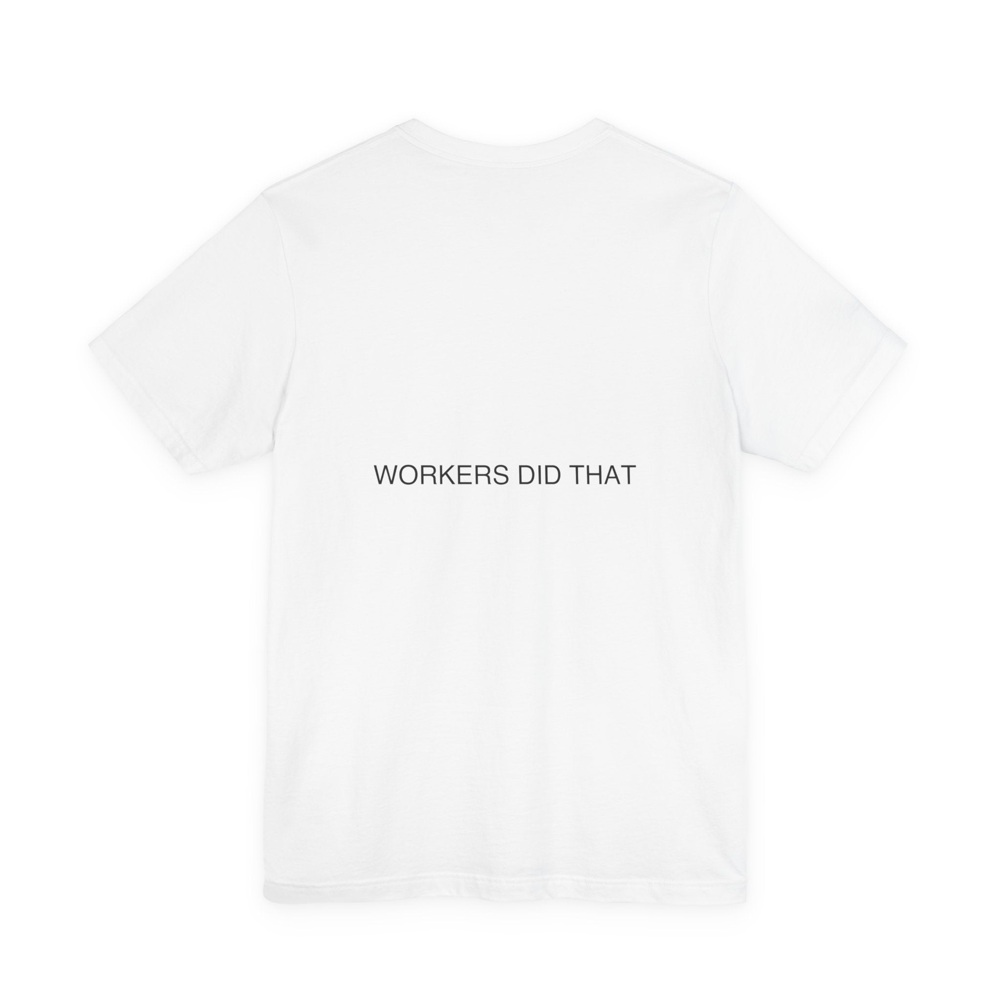 Workers Did That — Funny Tee (Back Print)