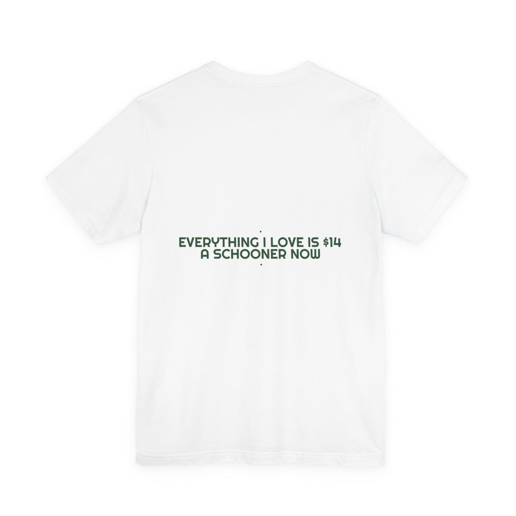 Everything I Love Is $14 A Schooner Now - Trendy Teez Funny Tee (Back Print) mockup