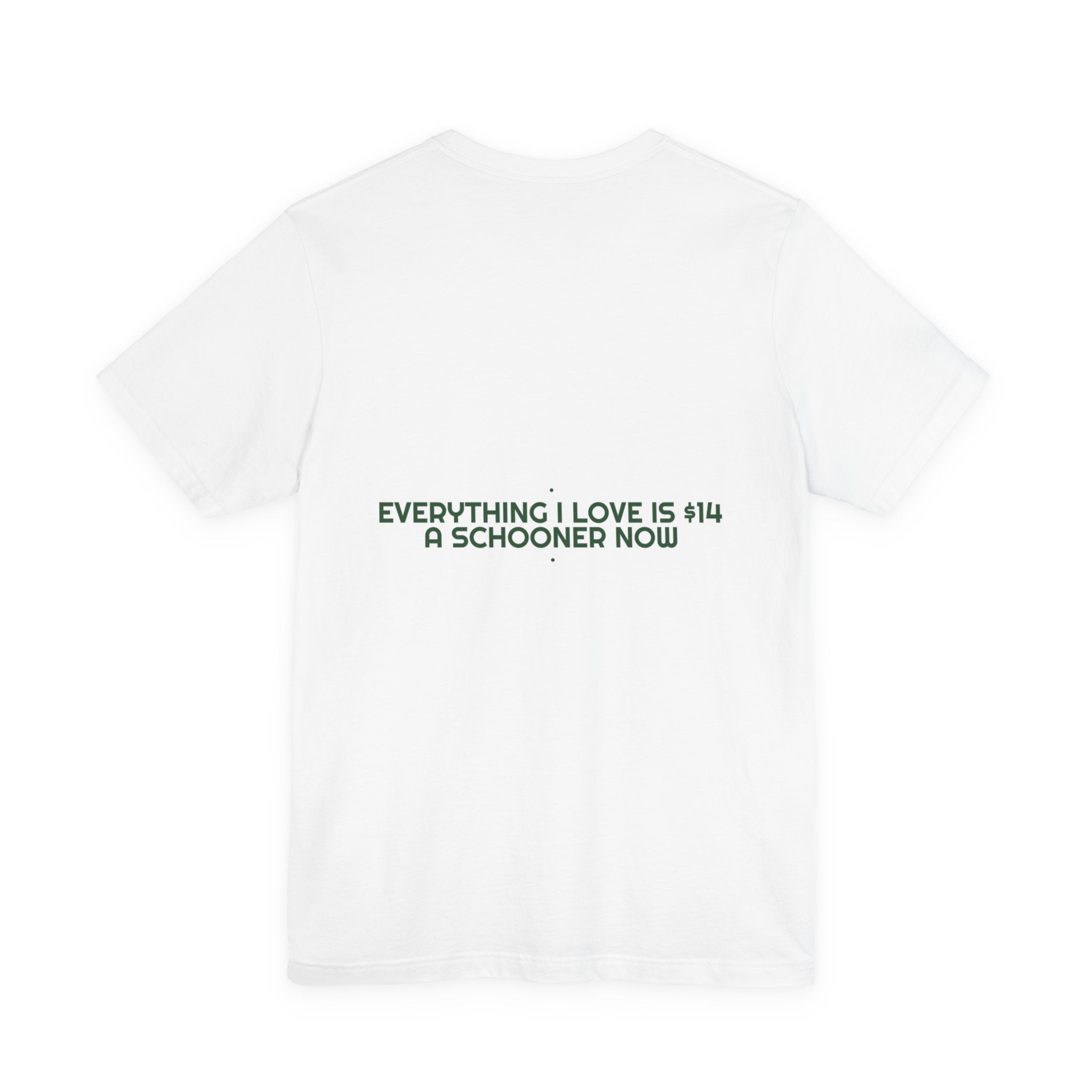 Everything I Love Is $14 A Schooner Now - Trendy Teez Funny Tee (Back Print) mockup