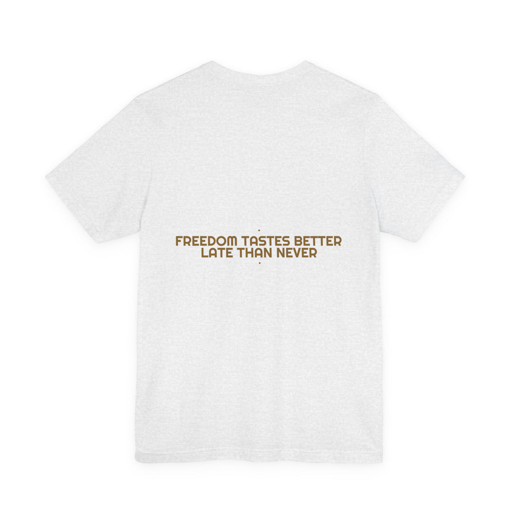 Freedom Tastes Better Late Than Never - Trendy Teez Funny Tee (Back Print) mockup