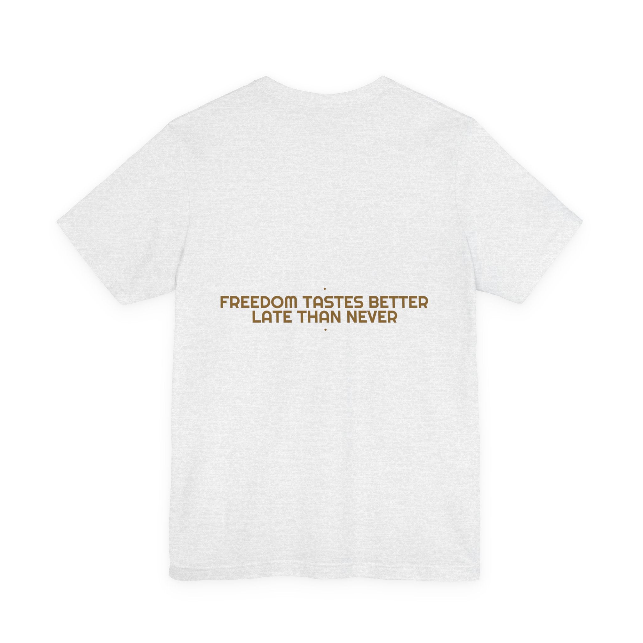 Freedom Tastes Better Late Than Never - Trendy Teez Funny Tee (Back Print) mockup