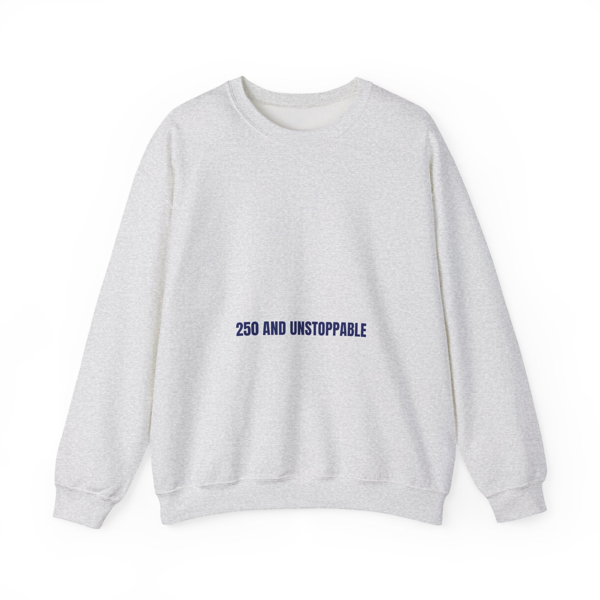 250 And Unstoppable — Funny Crewneck