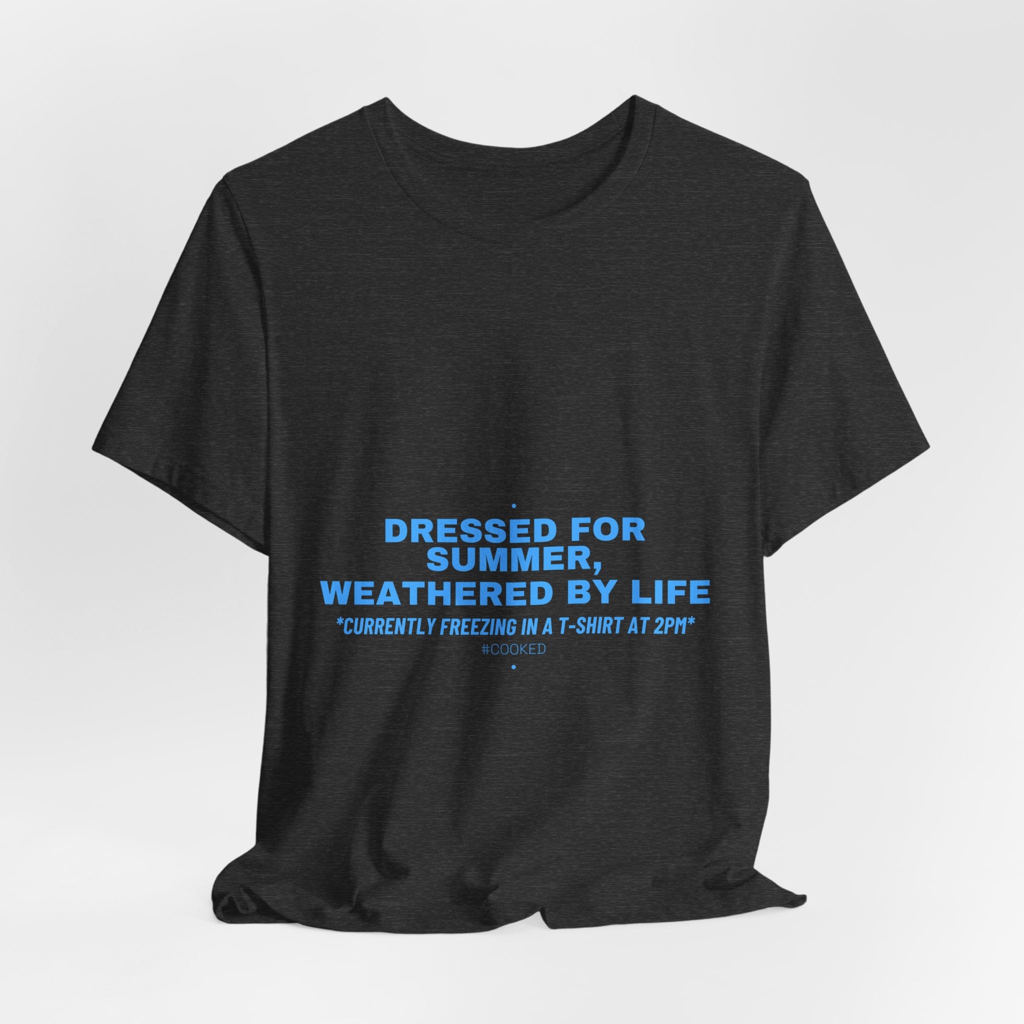 Dressed For Summer, Weathered By Life - Trendy Teez Funny Tee mockup