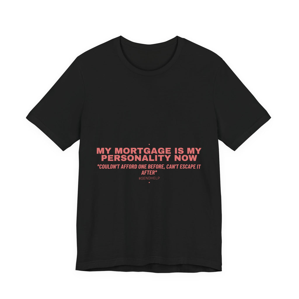 My Mortgage Is My Personality Now - Trendy Teez Funny Tee mockup