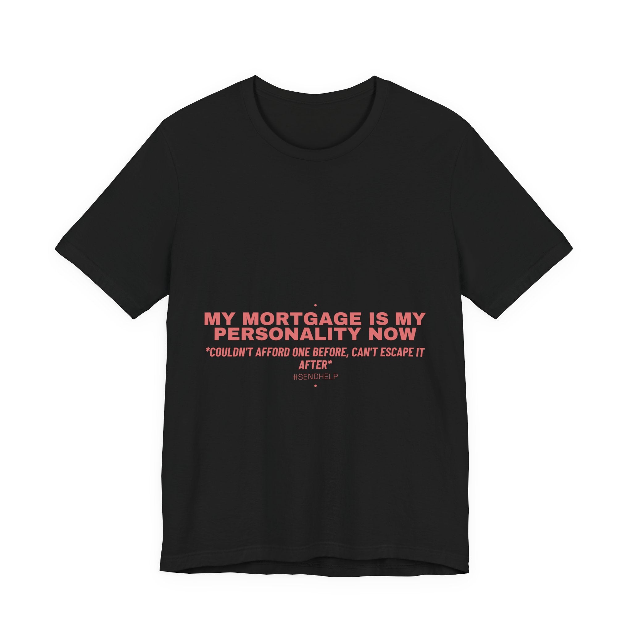 My Mortgage Is My Personality Now - Trendy Teez Funny Tee mockup