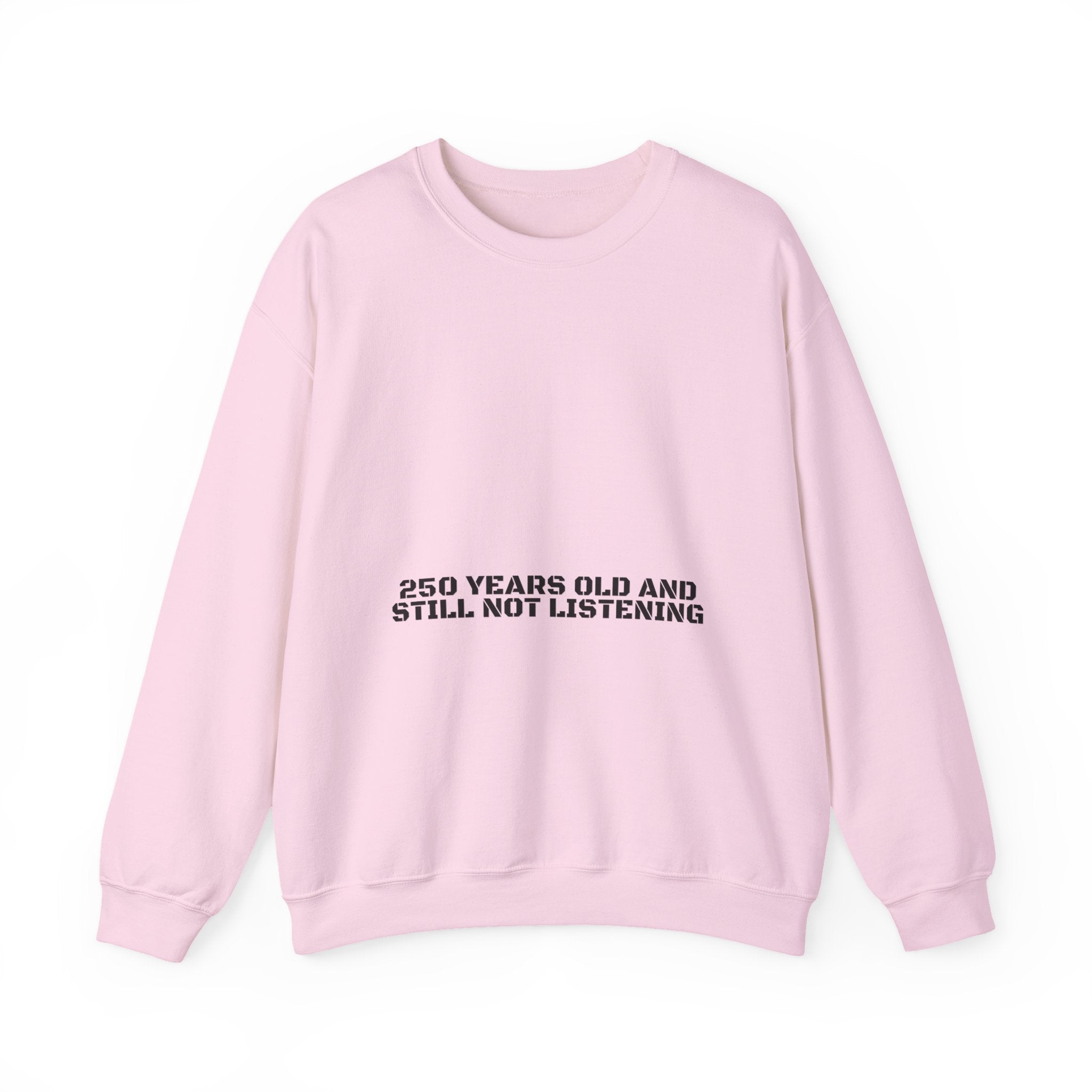 250 Years Old And Still Not Listening — Funny Crewneck